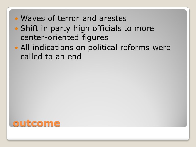 outcome Waves of terror and arestes Shift in party high officials to more center-oriented